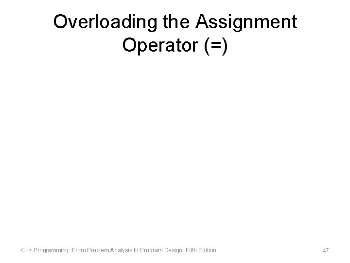 Overloading the Assignment Operator (=) C++ Programming: From Problem Analysis to Program Design, Fifth