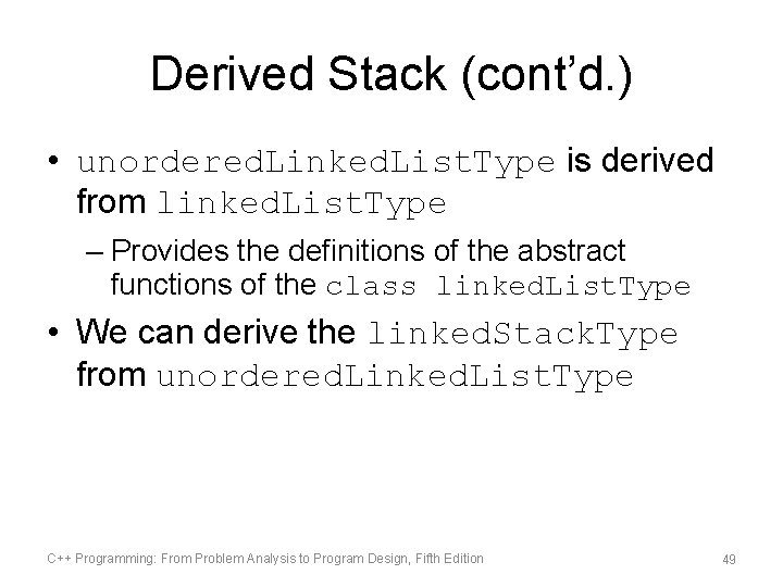 Derived Stack (cont’d. ) • unordered. Linked. List. Type is derived from linked. List.