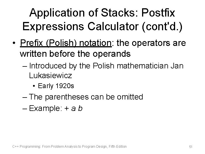 Application of Stacks: Postfix Expressions Calculator (cont'd. ) • Prefix (Polish) notation: the operators