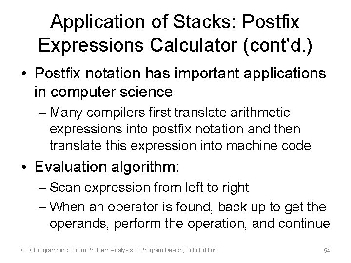 Application of Stacks: Postfix Expressions Calculator (cont'd. ) • Postfix notation has important applications