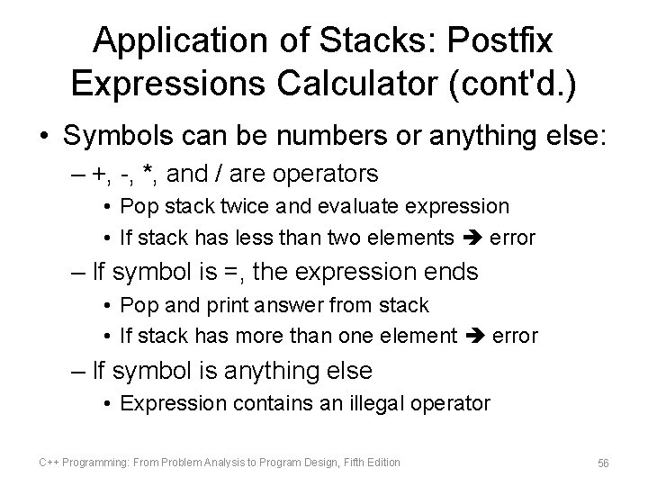 Application of Stacks: Postfix Expressions Calculator (cont'd. ) • Symbols can be numbers or