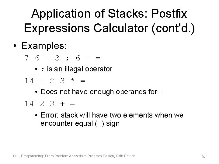 Application of Stacks: Postfix Expressions Calculator (cont'd. ) • Examples: 7 6 + 3