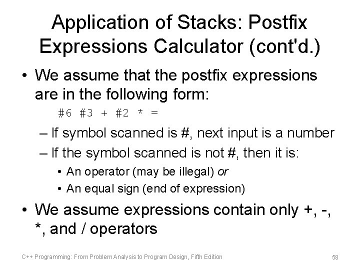 Application of Stacks: Postfix Expressions Calculator (cont'd. ) • We assume that the postfix