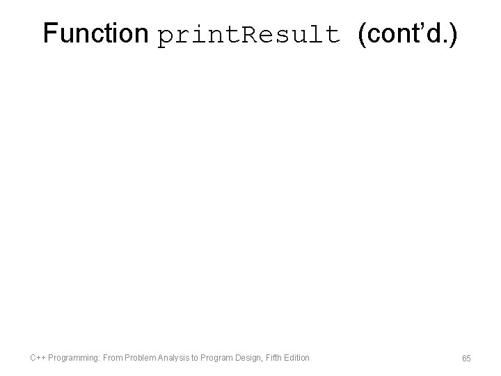 Function print. Result (cont’d. ) C++ Programming: From Problem Analysis to Program Design, Fifth
