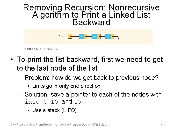 Removing Recursion: Nonrecursive Algorithm to Print a Linked List Backward • To print the