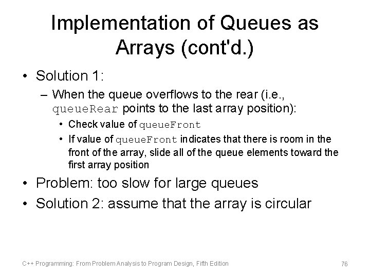 Implementation of Queues as Arrays (cont'd. ) • Solution 1: – When the queue