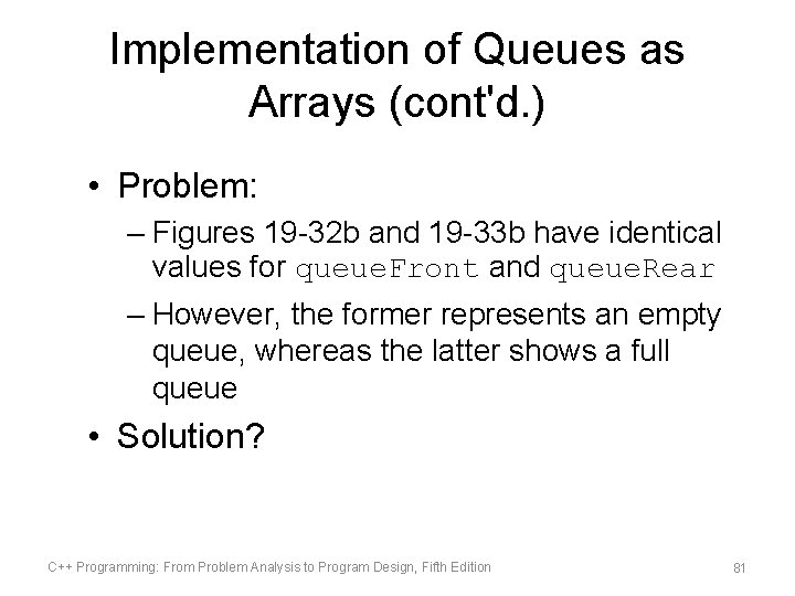 Implementation of Queues as Arrays (cont'd. ) • Problem: – Figures 19 -32 b