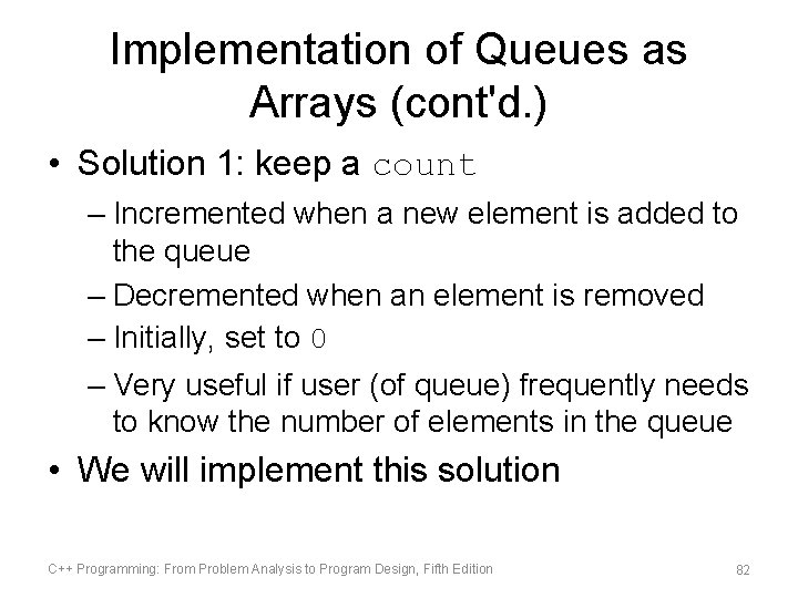 Implementation of Queues as Arrays (cont'd. ) • Solution 1: keep a count –