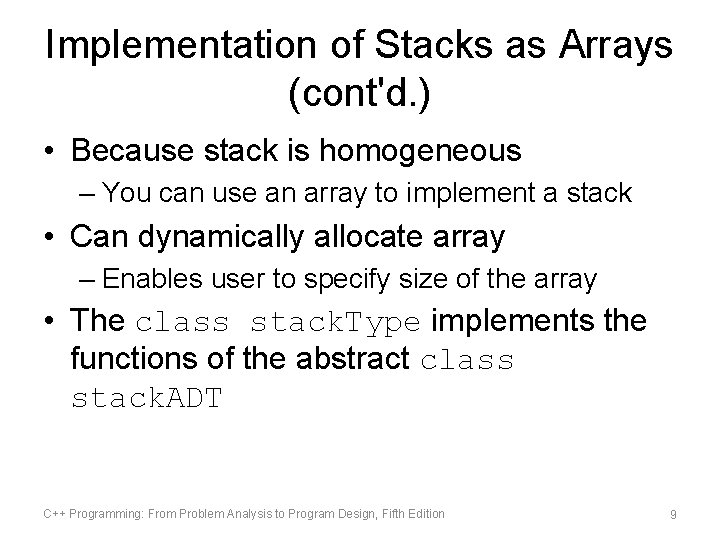 Implementation of Stacks as Arrays (cont'd. ) • Because stack is homogeneous – You