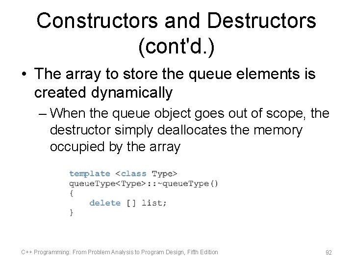 Constructors and Destructors (cont'd. ) • The array to store the queue elements is
