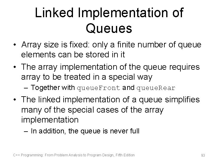 Linked Implementation of Queues • Array size is fixed: only a finite number of