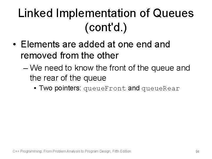 Linked Implementation of Queues (cont'd. ) • Elements are added at one end and