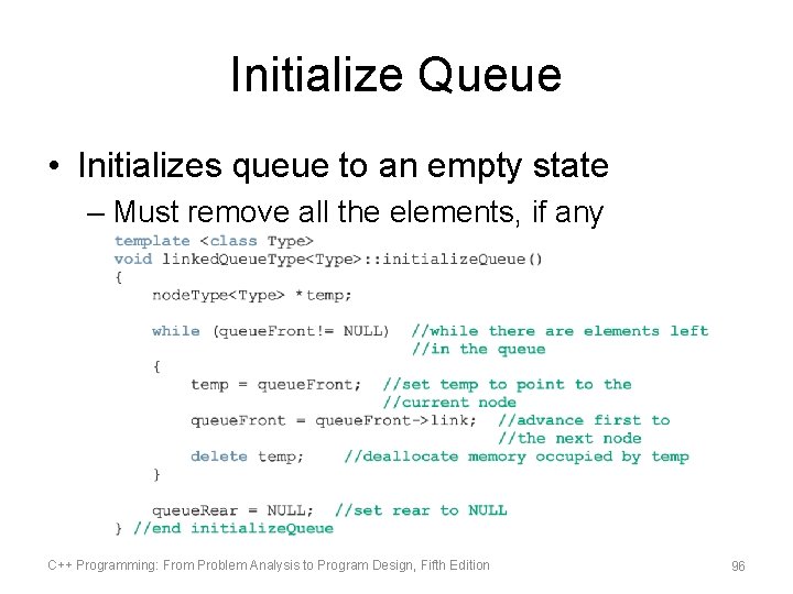 Initialize Queue • Initializes queue to an empty state – Must remove all the
