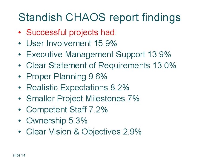 Standish CHAOS report findings • • • slide 14 Successful projects had: User Involvement