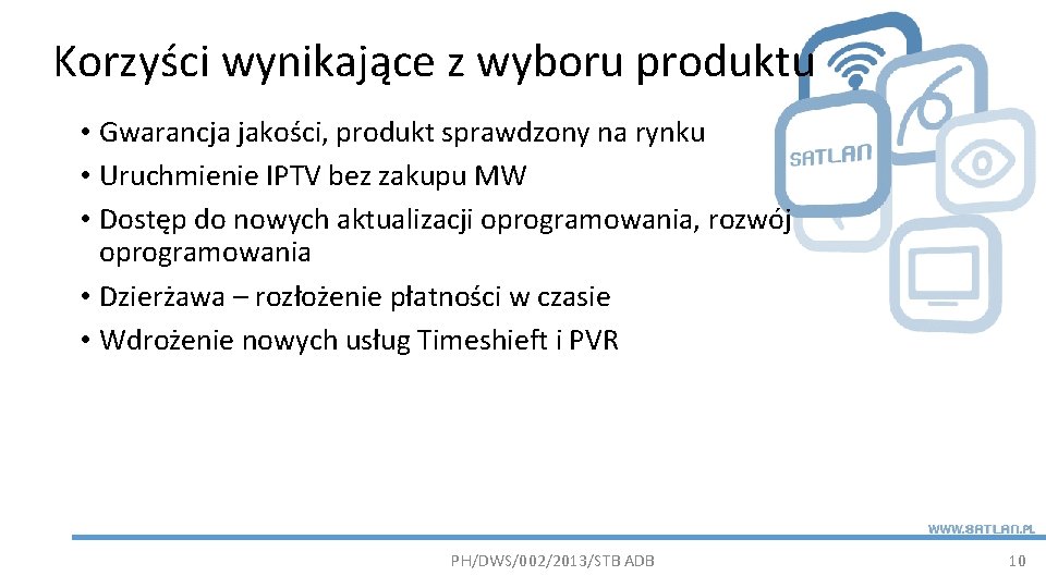 Korzyści wynikające z wyboru produktu • Gwarancja jakości, produkt sprawdzony na rynku • Uruchmienie