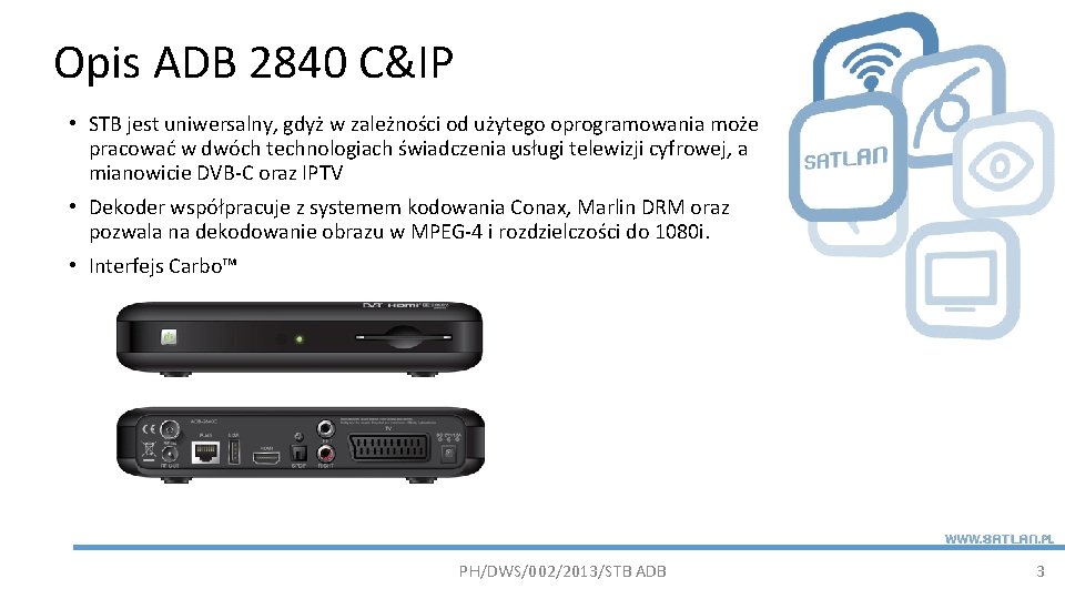 Opis ADB 2840 C&IP • STB jest uniwersalny, gdyż w zależności od użytego oprogramowania