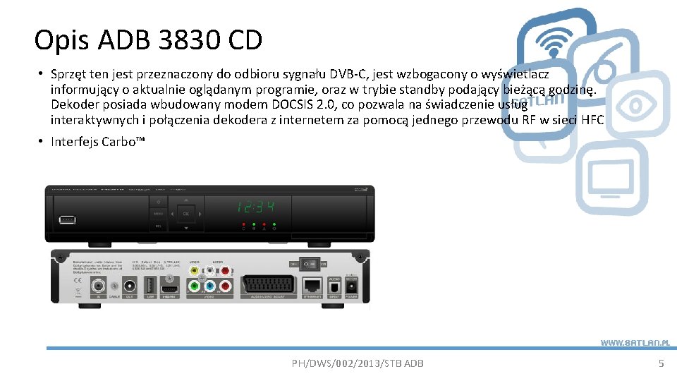 Opis ADB 3830 CD • Sprzęt ten jest przeznaczony do odbioru sygnału DVB-C, jest