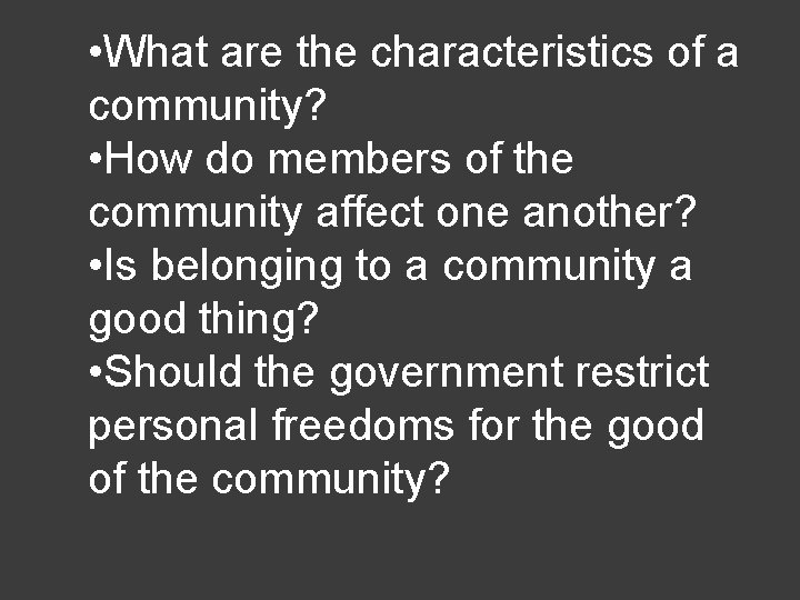  • What are the characteristics of a community? • How do members of