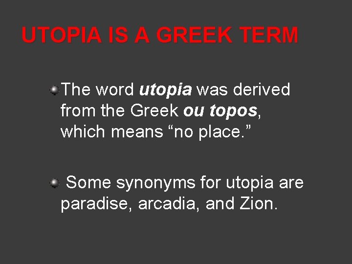 UTOPIA IS A GREEK TERM The word utopia was derived from the Greek ou