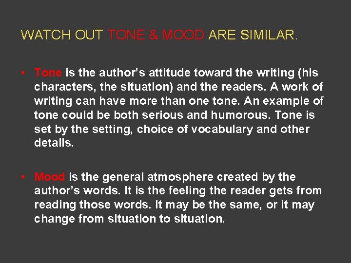 WATCH OUT TONE & MOOD ARE SIMILAR. • Tone is the author’s attitude toward
