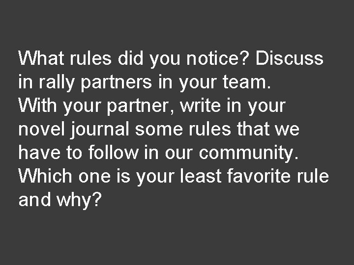 What rules did you notice? Discuss in rally partners in your team. With your
