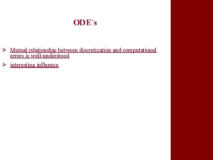 ODE´s Ø Mutual relationship between discretization and computational errors is well-understood Ø interesting influence