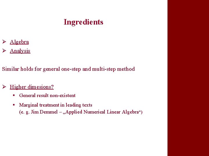Ingredients Ø Algebra Ø Analysis Similar holds for general one-step and multi-step method Ø
