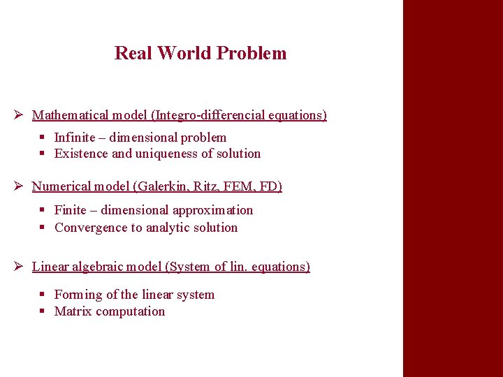 Real World Problem Ø Mathematical model (Integro-differencial equations) § Infinite – dimensional problem §