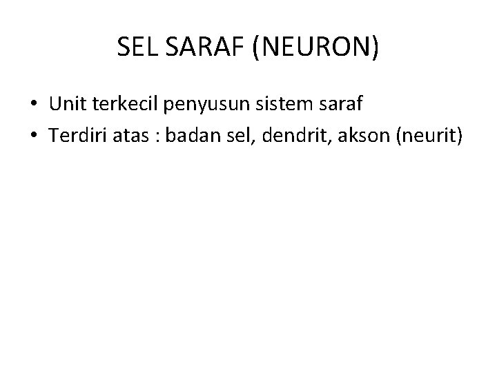 SEL SARAF (NEURON) • Unit terkecil penyusun sistem saraf • Terdiri atas : badan