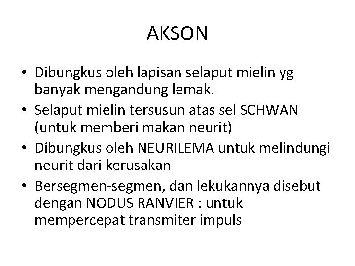 AKSON • Dibungkus oleh lapisan selaput mielin yg banyak mengandung lemak. • Selaput mielin