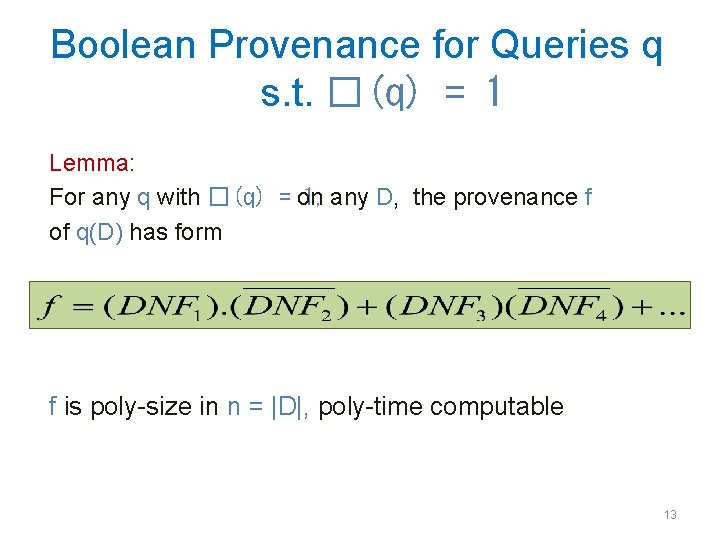 Boolean Provenance for Queries q s. t. �(q) = 1 Lemma: For any q