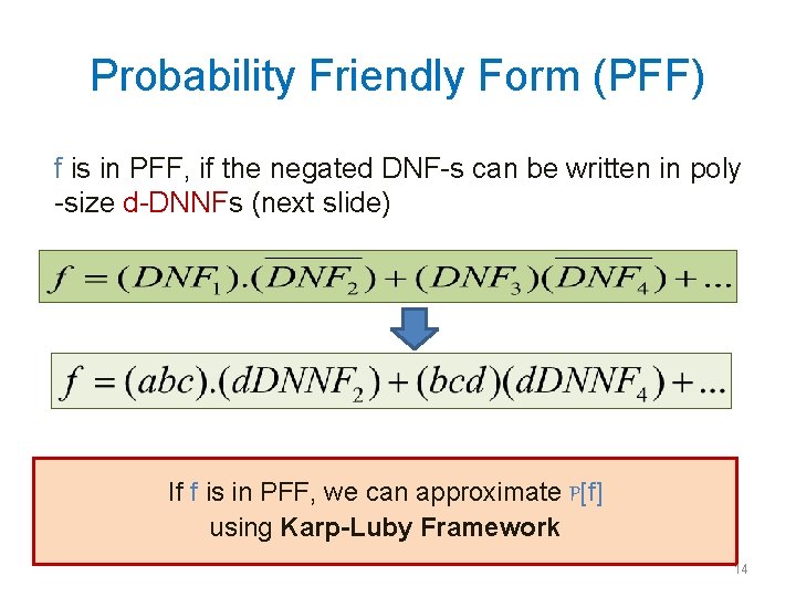 Probability Friendly Form (PFF) f is in PFF, if the negated DNF-s can be