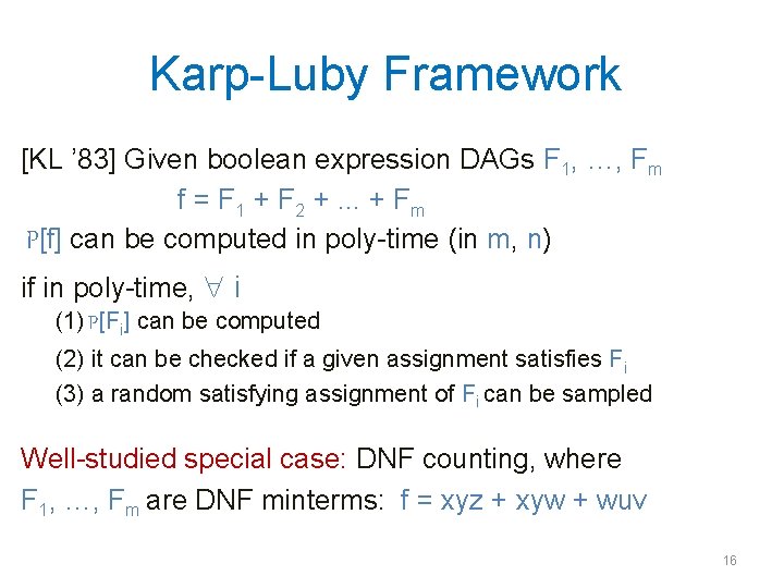 Karp-Luby Framework [KL ’ 83] Given boolean expression DAGs F 1, …, Fm f