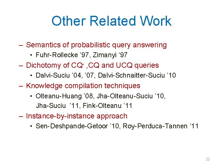Other Related Work – Semantics of probabilistic query answering • Fuhr-Rollecke ’ 97, Zimanyi