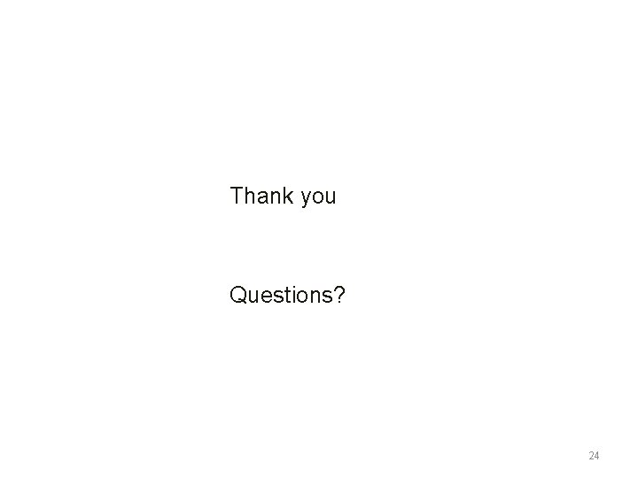 Thank you Questions? 24 