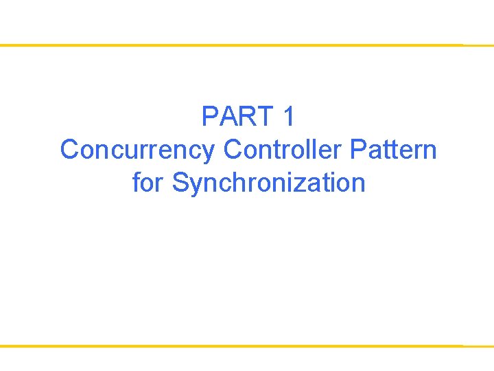 PART 1 Concurrency Controller Pattern for Synchronization 