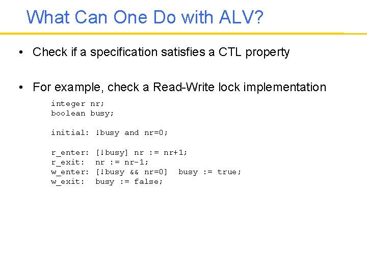 What Can One Do with ALV? • Check if a specification satisfies a CTL