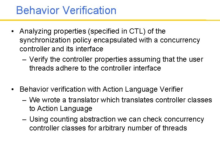 Behavior Verification • Analyzing properties (specified in CTL) of the synchronization policy encapsulated with