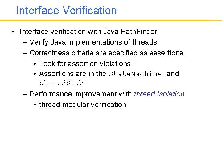 Interface Verification • Interface verification with Java Path. Finder – Verify Java implementations of