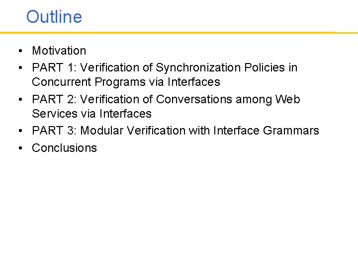 Outline • Motivation • PART 1: Verification of Synchronization Policies in Concurrent Programs via