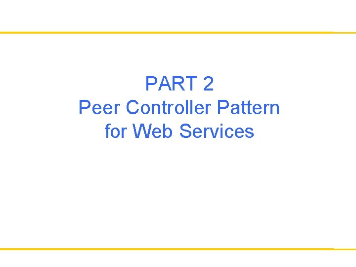 PART 2 Peer Controller Pattern for Web Services 