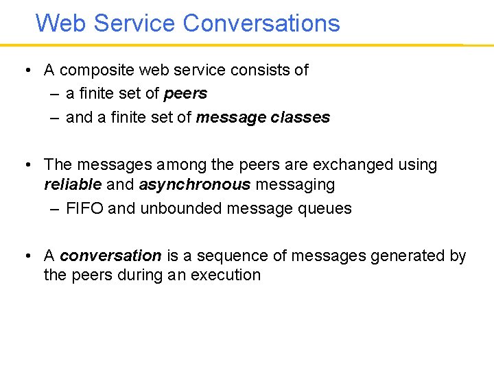 Web Service Conversations • A composite web service consists of – a finite set