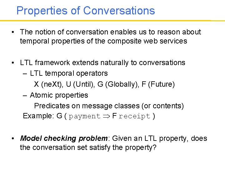 Properties of Conversations • The notion of conversation enables us to reason about temporal