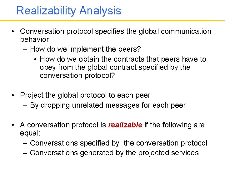 Realizability Analysis • Conversation protocol specifies the global communication behavior – How do we