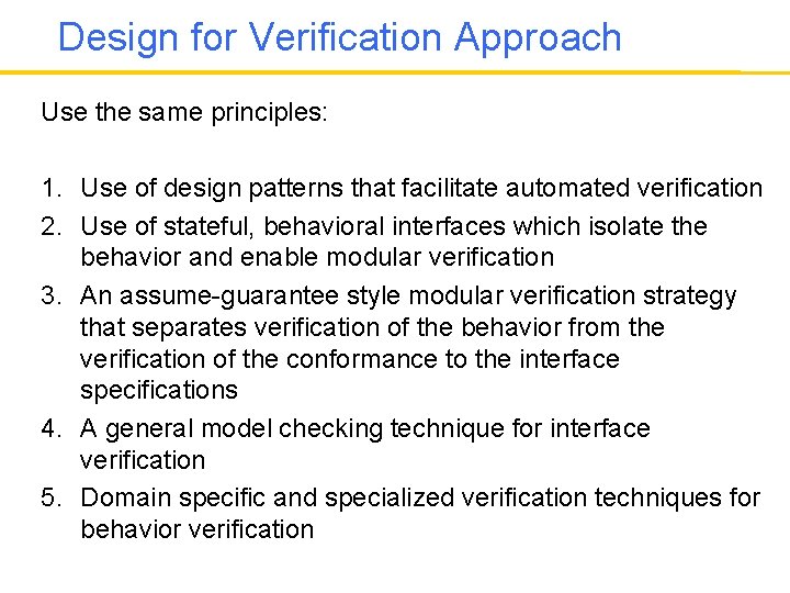 Design for Verification Approach Use the same principles: 1. Use of design patterns that