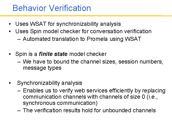Behavior Verification • Uses WSAT for synchronizability analysis • Uses Spin model checker for