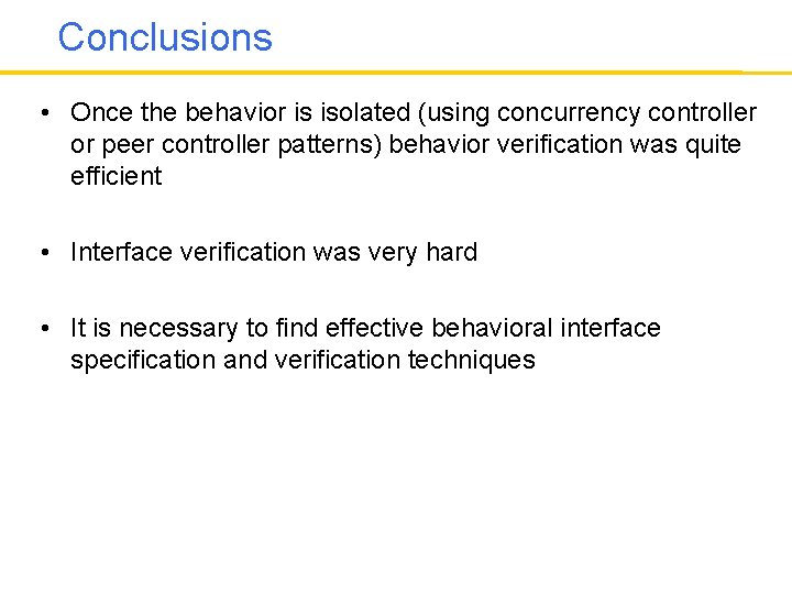 Conclusions • Once the behavior is isolated (using concurrency controller or peer controller patterns)