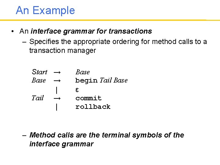 An Example • An interface grammar for transactions – Specifies the appropriate ordering for