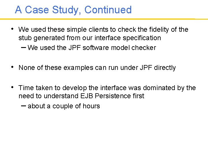 A Case Study, Continued • We used these simple clients to check the fidelity