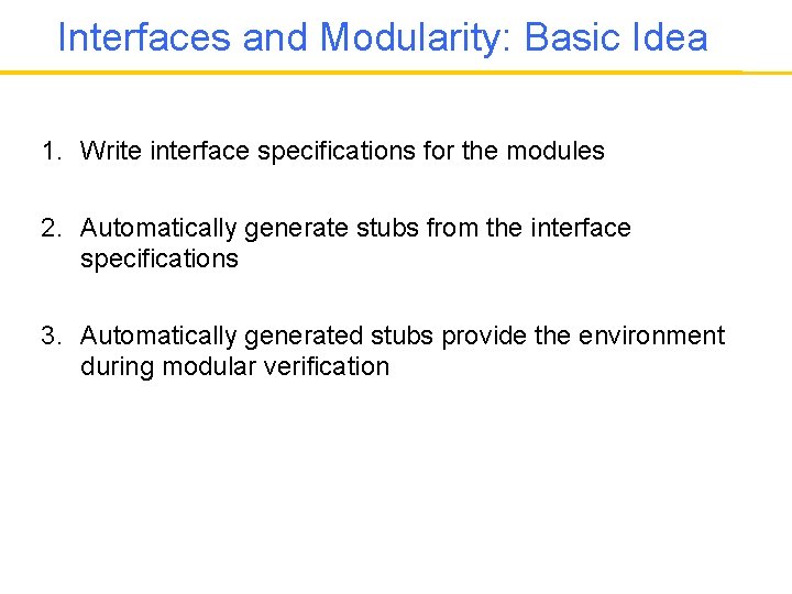 Interfaces and Modularity: Basic Idea 1. Write interface specifications for the modules 2. Automatically